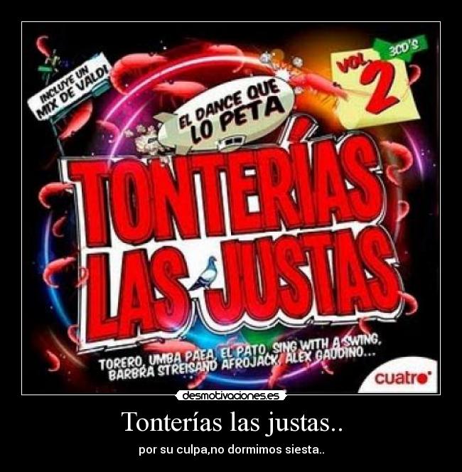 Tonterías las justas.. - por su culpa,no dormimos siesta..