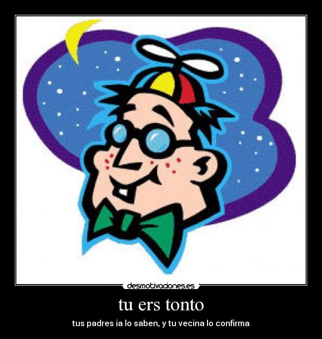 tu ers tonto -