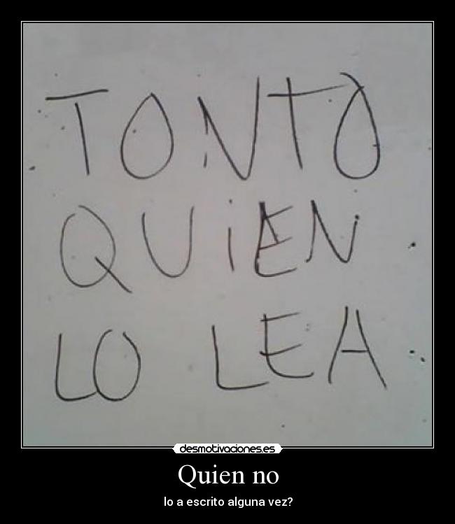 Quien no - lo a escrito alguna vez?