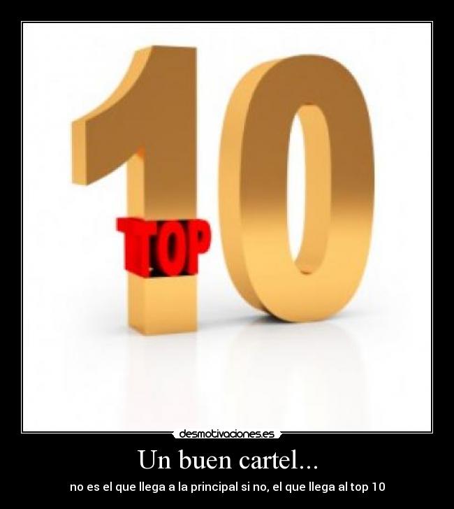 Un buen cartel... - no es el que llega a la principal si no, el que llega al top 10