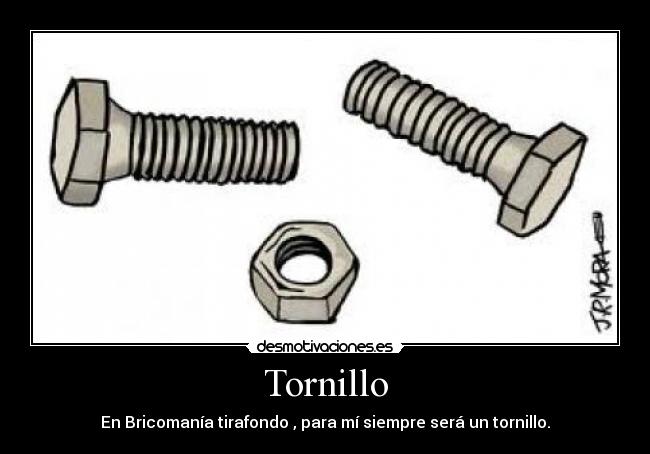 Tornillo - En Bricomanía tirafondo , para mí siempre será un tornillo.