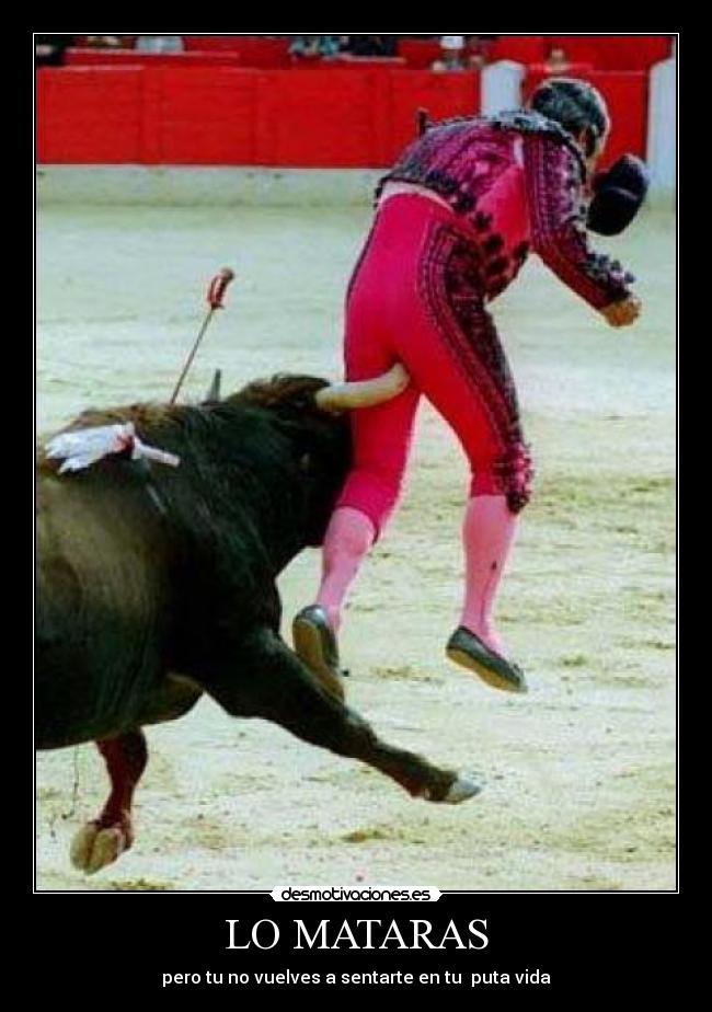 LO MATARAS -