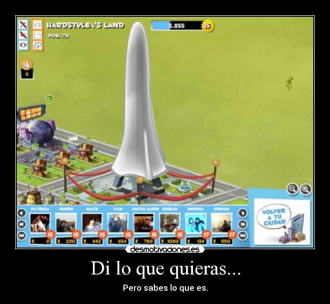 Di lo que quieras... - Pero sabes lo que es.