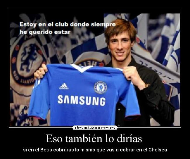 Eso también lo dirías -