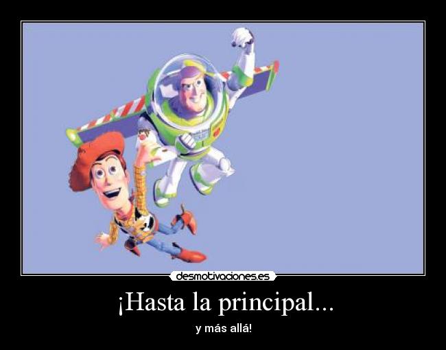 ¡Hasta la principal... - y más allá!
