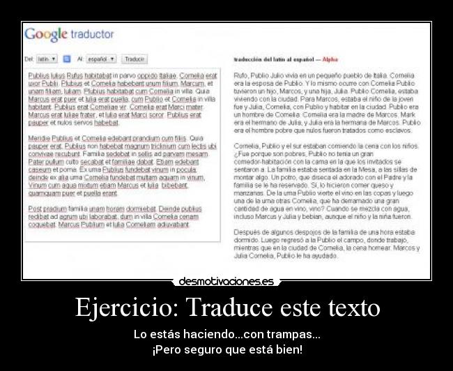Ejercicio: Traduce este texto - Lo estás haciendo...con trampas...
¡Pero seguro que está bien!