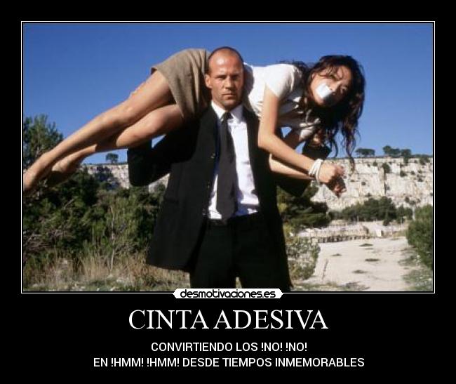 CINTA ADESIVA - CONVIRTIENDO LOS !NO! !NO!
EN !HMM! !HMM! DESDE TIEMPOS INMEMORABLES