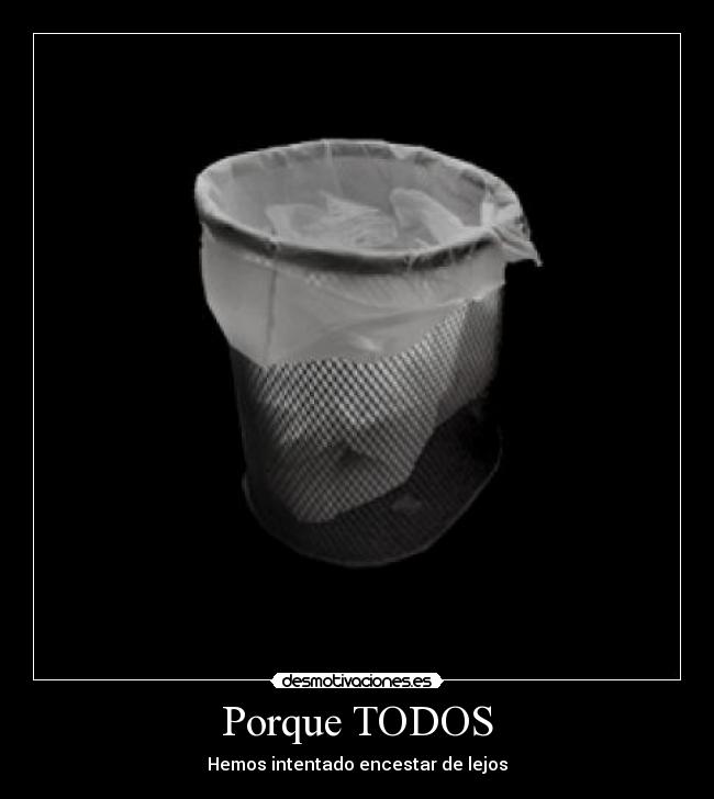 Porque TODOS - Hemos intentado encestar de lejos