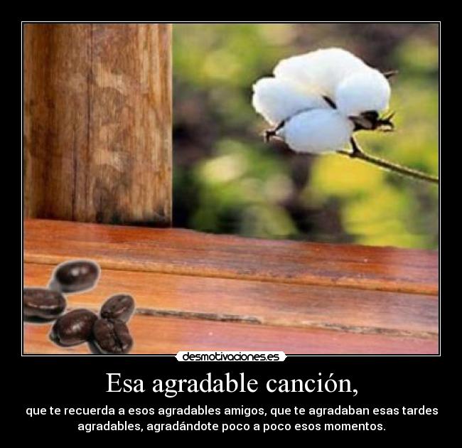 Esa agradable canción, -