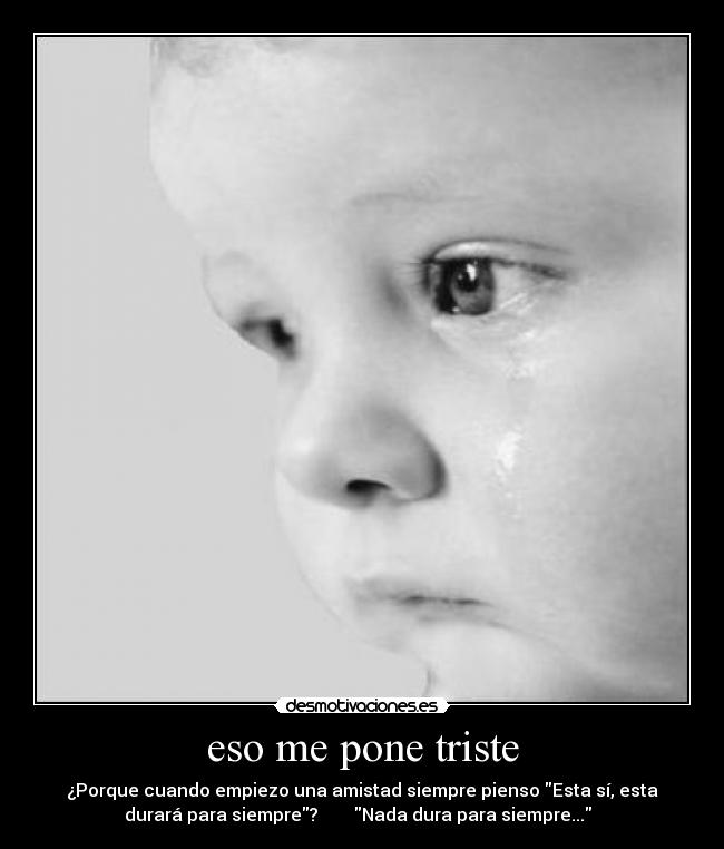 eso me pone triste -