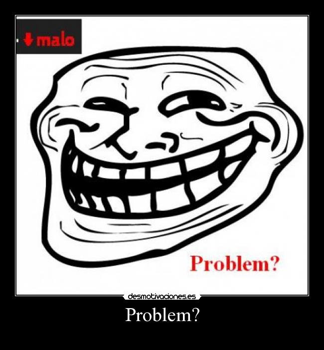 Problem? -