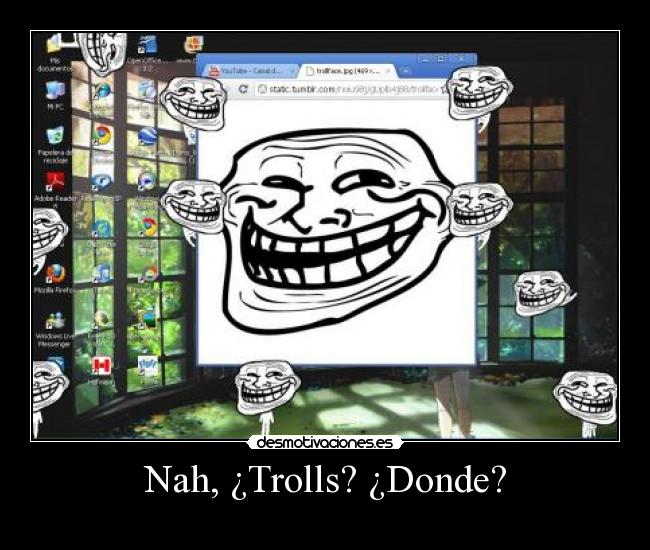 Nah, ¿Trolls? ¿Donde? -