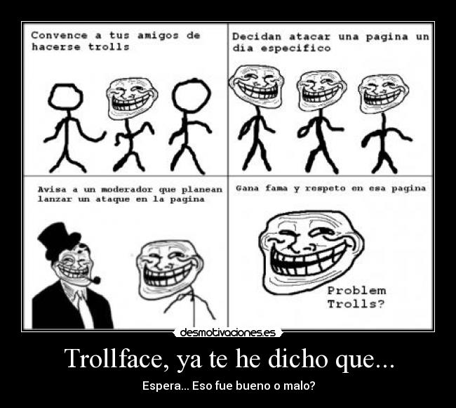 Trollface, ya te he dicho que... - Espera... Eso fue bueno o malo?