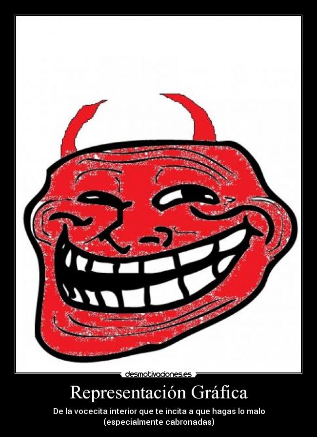 Representación Gráfica - De la vocecita interior que te incita a que hagas lo malo (especialmente cabronadas)