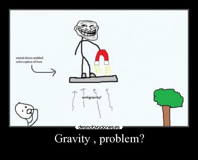 Gravity , problem? -