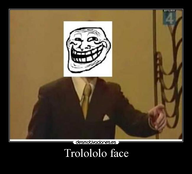 Trolololo face - 