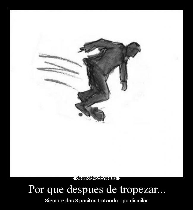 Por que despues de tropezar... -