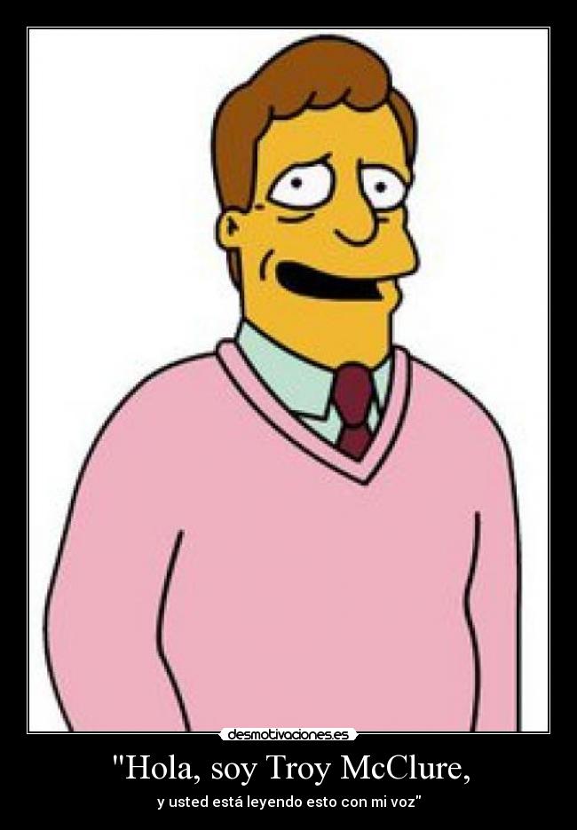 Hola, soy Troy McClure, - 