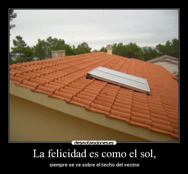 La felicidad es como el sol, - 