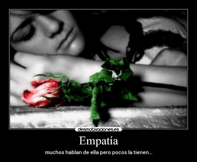 Empatía - muchos hablan de ella pero pocos la tienen...
