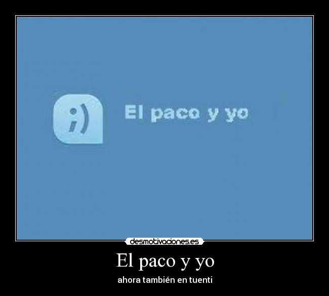 El paco y yo - ahora también en tuenti