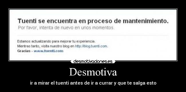 Desmotiva - ir a mirar el tuenti antes de ir a currar y que te salga esto