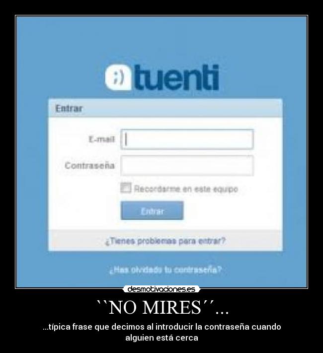 ``NO MIRES´´... - 