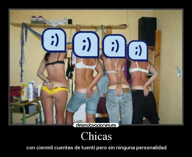 Chicas - con cienmil cuentas de tuenti pero sin ninguna personalidad