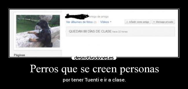Perros que se creen personas - por tener Tuenti e ir a clase.