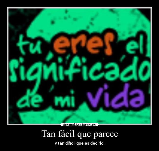 Tan fácil que parece - y tan difícil que es decirlo.