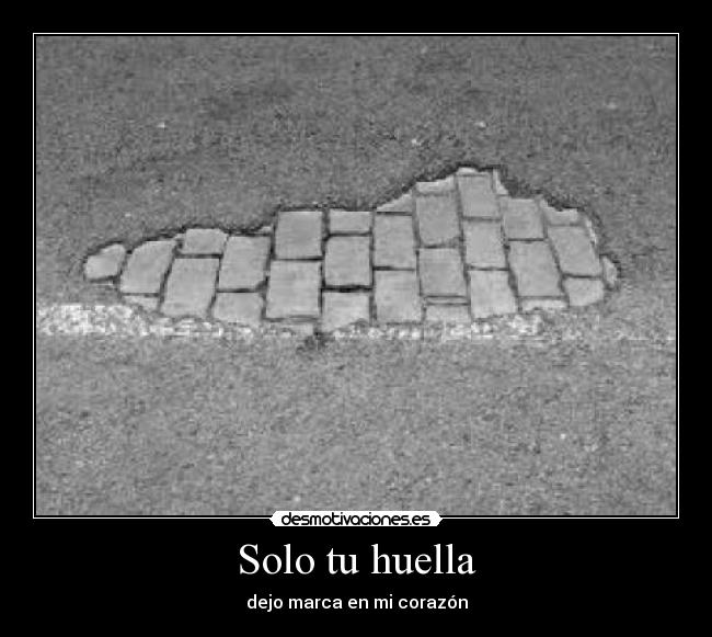 Solo tu huella - dejo marca en mi corazón