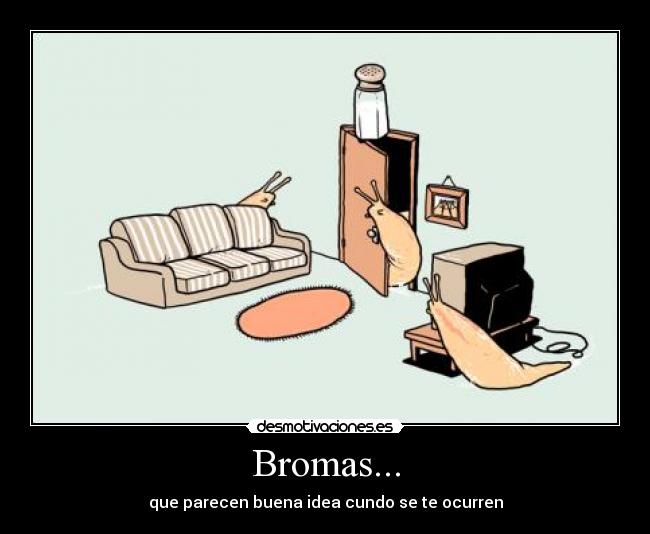 Bromas... -
