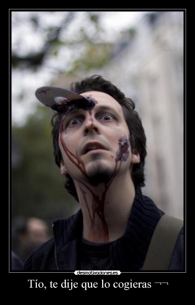 Tío, te dije que lo cogieras ¬¬ -