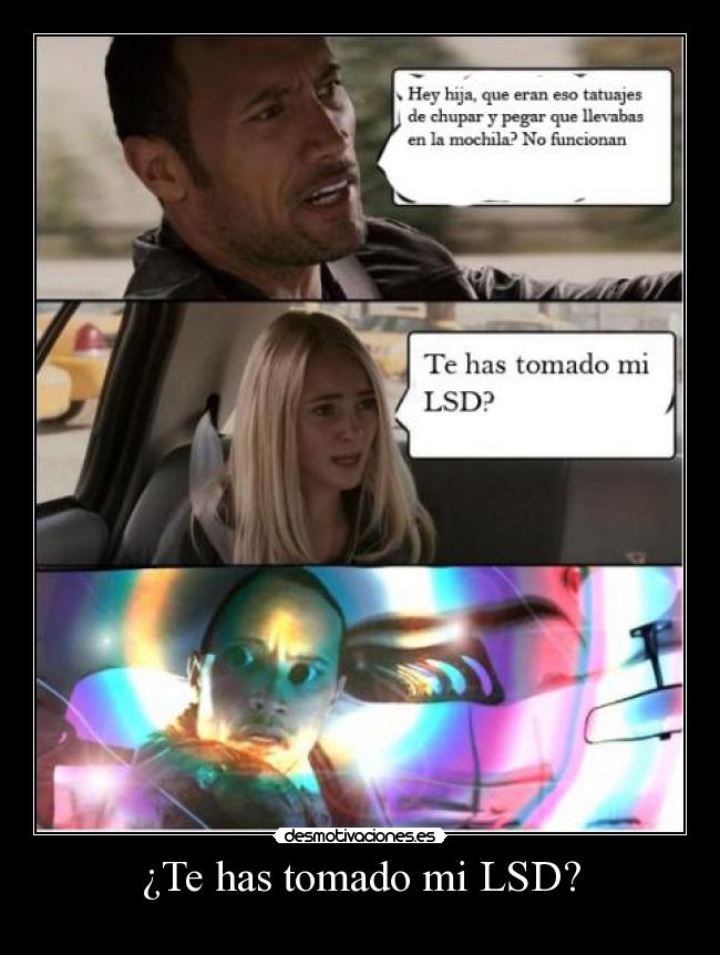 ¿Te has tomado mi LSD? -
