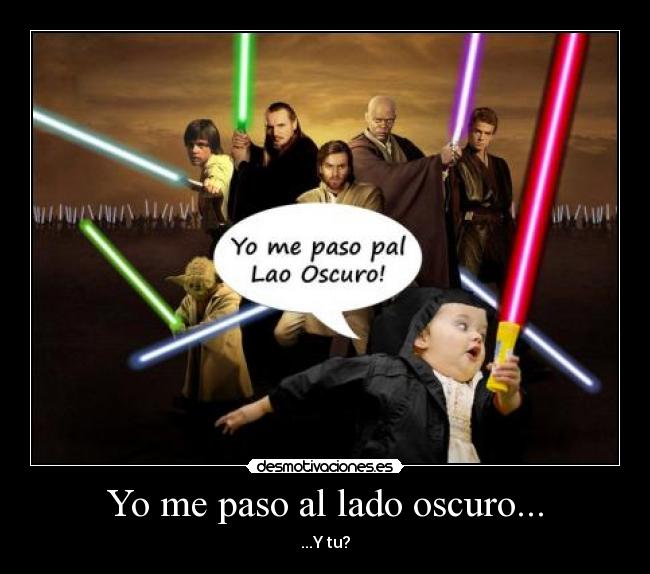Yo me paso al lado oscuro... -