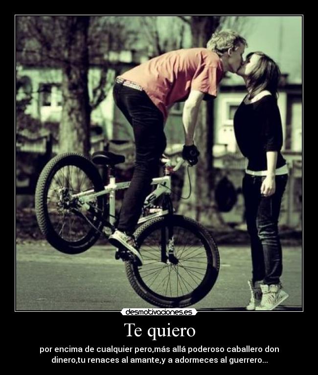 Te quiero - por encima de cualquier pero,más allá poderoso caballero don
dinero,tu renaces al amante,y a adormeces al guerrero...