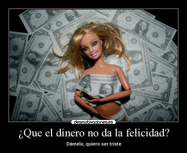 ¿Que el dinero no da la felicidad? - 