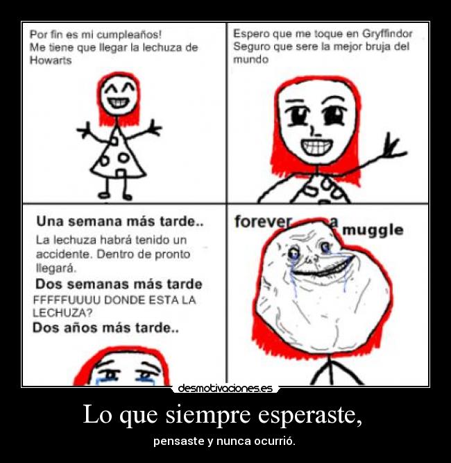 Lo que siempre esperaste, -