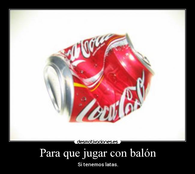 Para que jugar con balón -