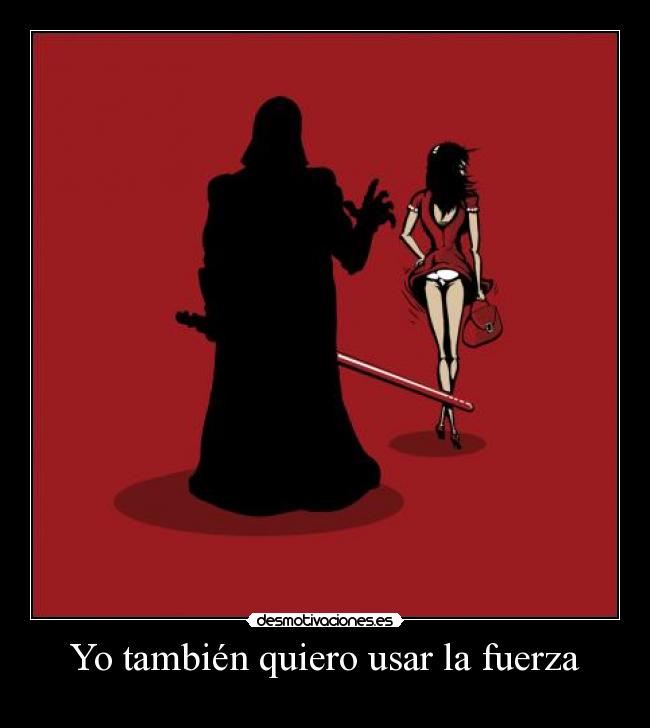 Yo también quiero usar la fuerza - 