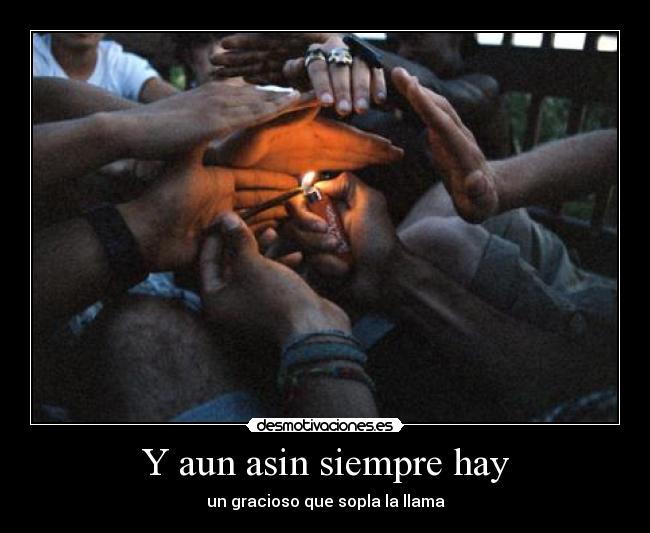 Y aun asin siempre hay -