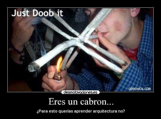 Eres un cabron... - ¿Para esto querías aprender arquitectura no?