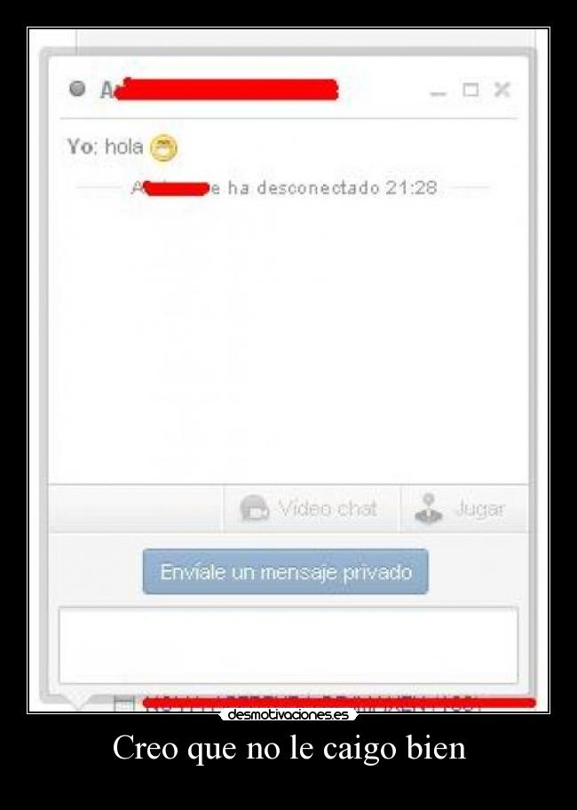 Creo que no le caigo bien -