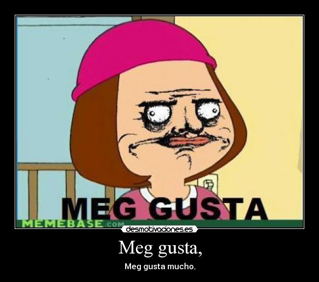 Meg gusta, - Meg gusta mucho.