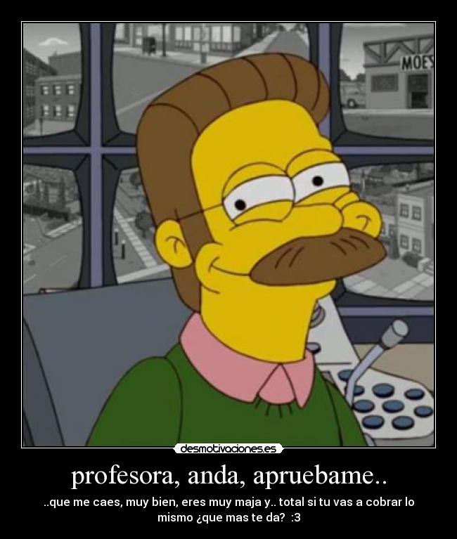 profesora, anda, apruebame.. - 