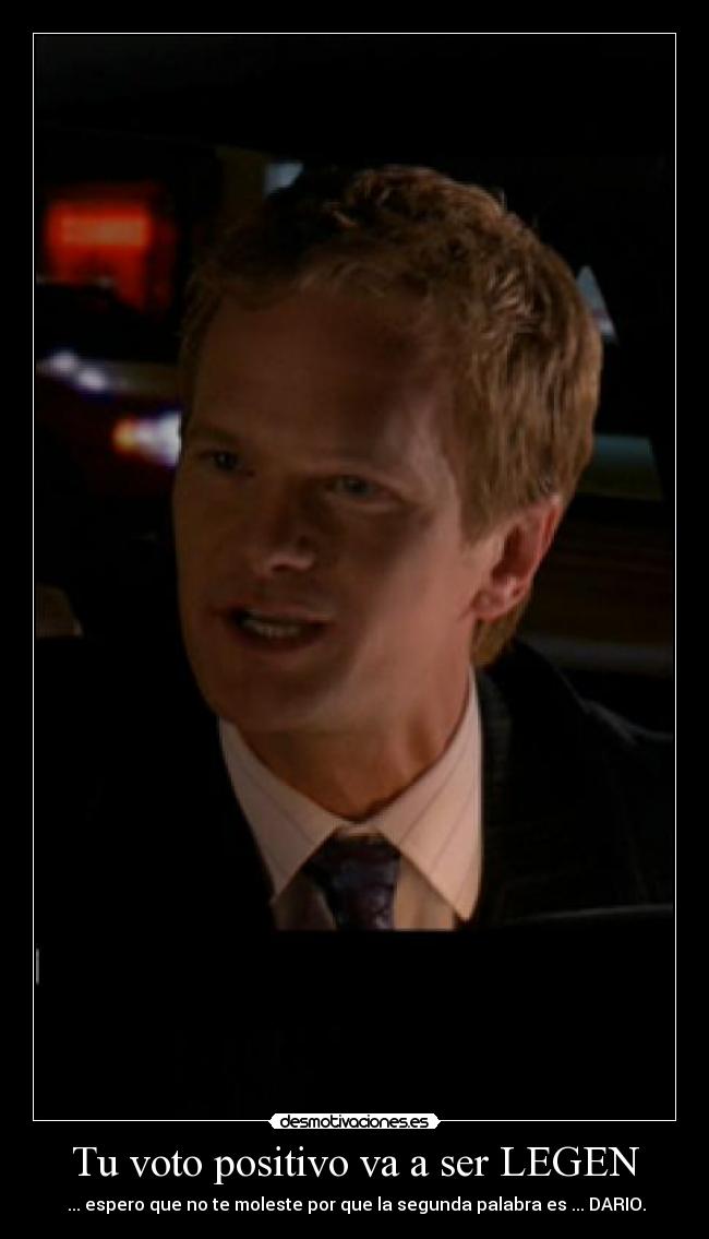 Tu voto positivo va a ser LEGEN - 