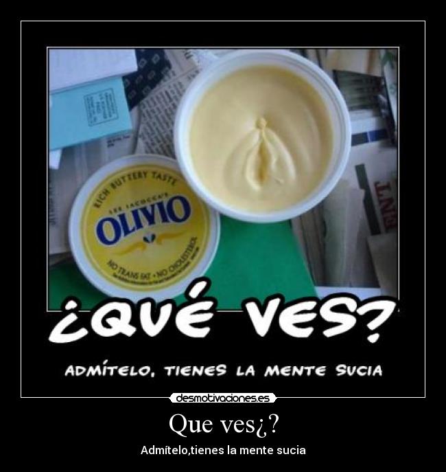 Que ves¿? -