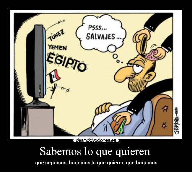 Sabemos lo que quieren  - que sepamos, hacemos lo que quieren que hagamos