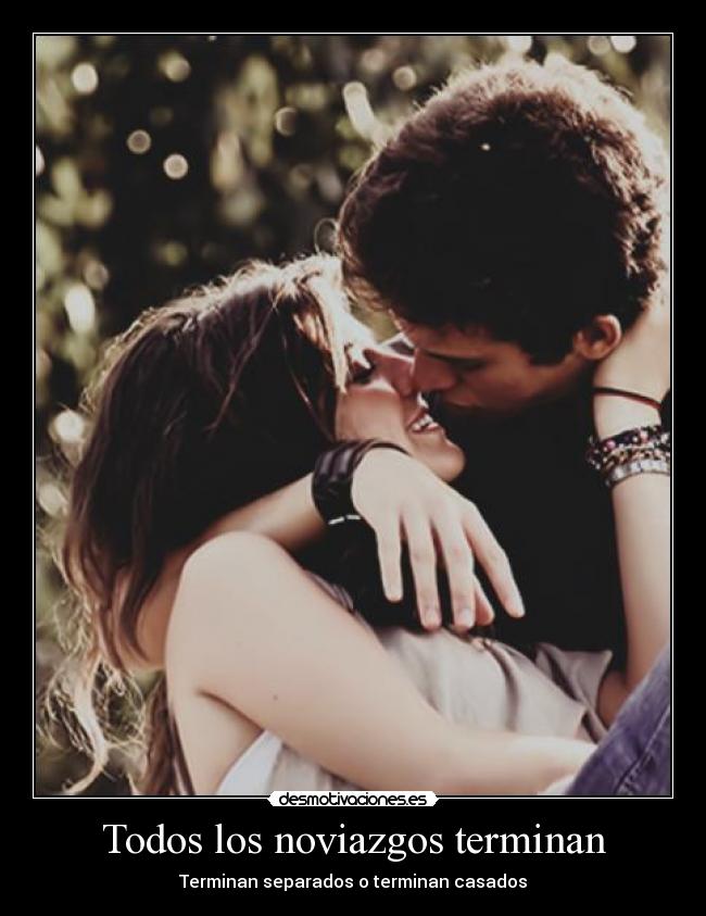 Todos los noviazgos terminan - Terminan separados o terminan casados