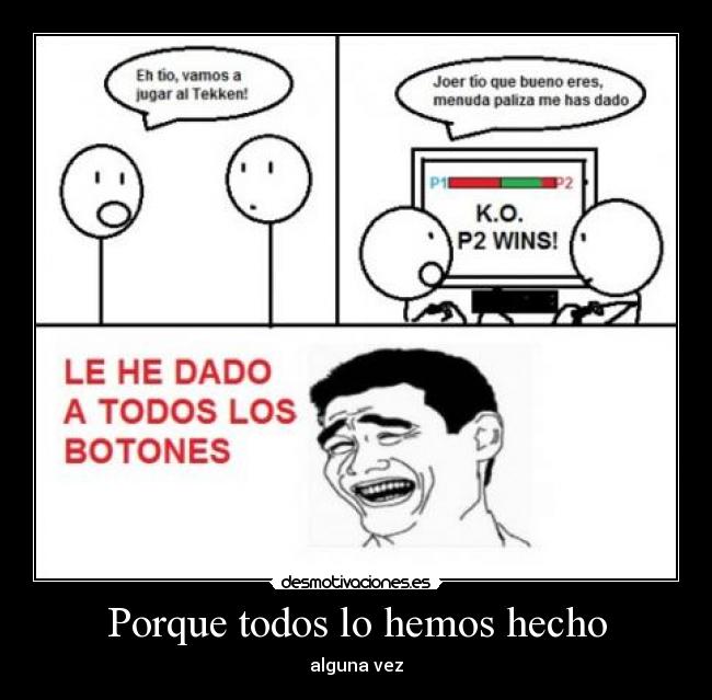 Porque todos lo hemos hecho - alguna vez